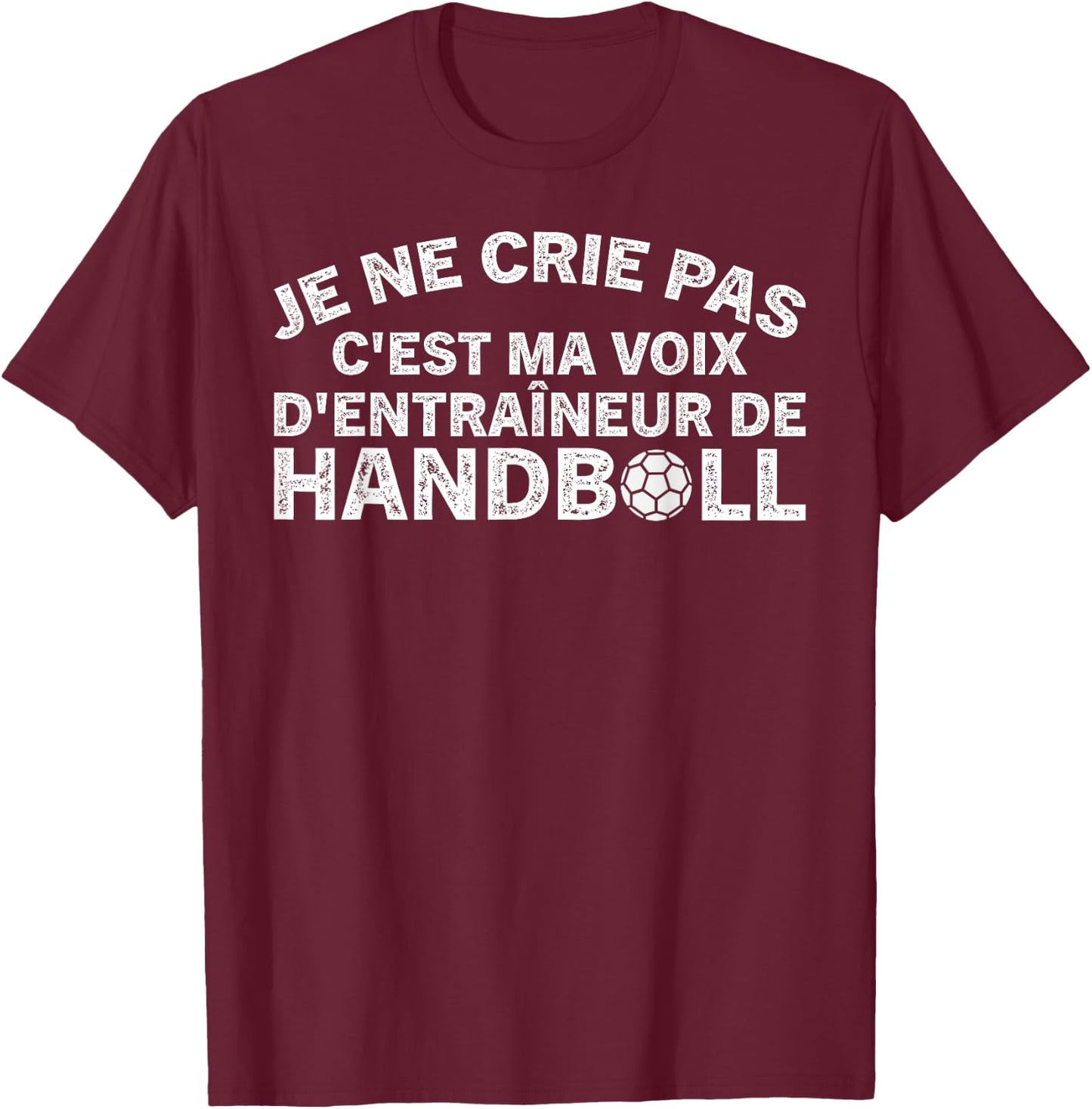 Handball Trainer Je Ne Crie Pas Coach T-Shirt - T-Shirt | Maroon