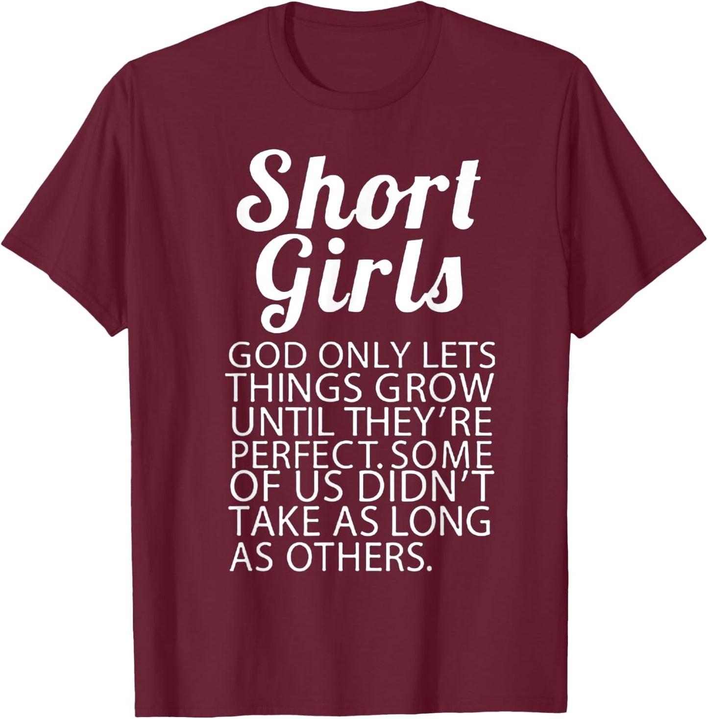 Short Girls God Only Lets Things Grow They're Perfect T-Shirt - T-Shirt | Maroon