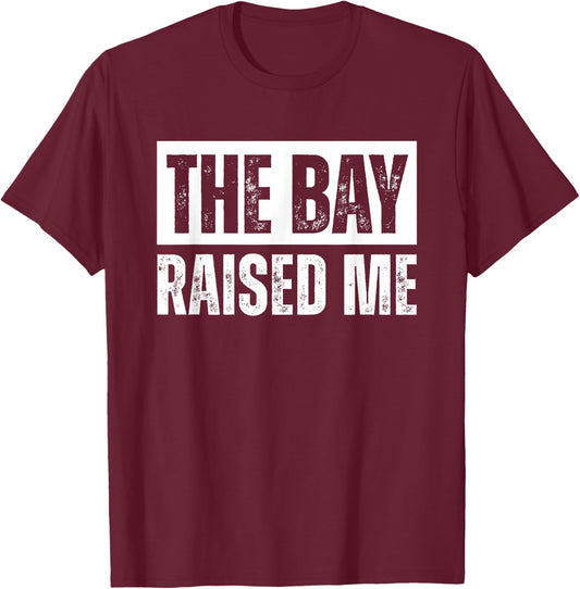 The Bay Raised Me Area California T-Shirt - T-Shirt | Maroon