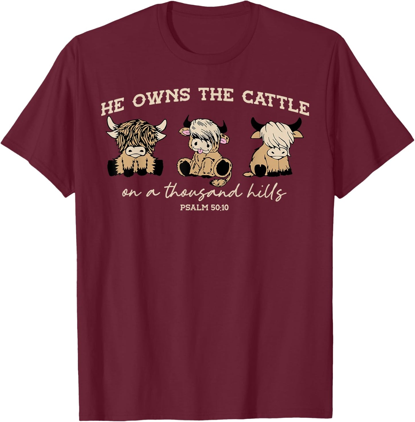 He Owns The Cattle On A Thousand Hills Funny Highland cow T-Shirt - T-Shirt | Maroon