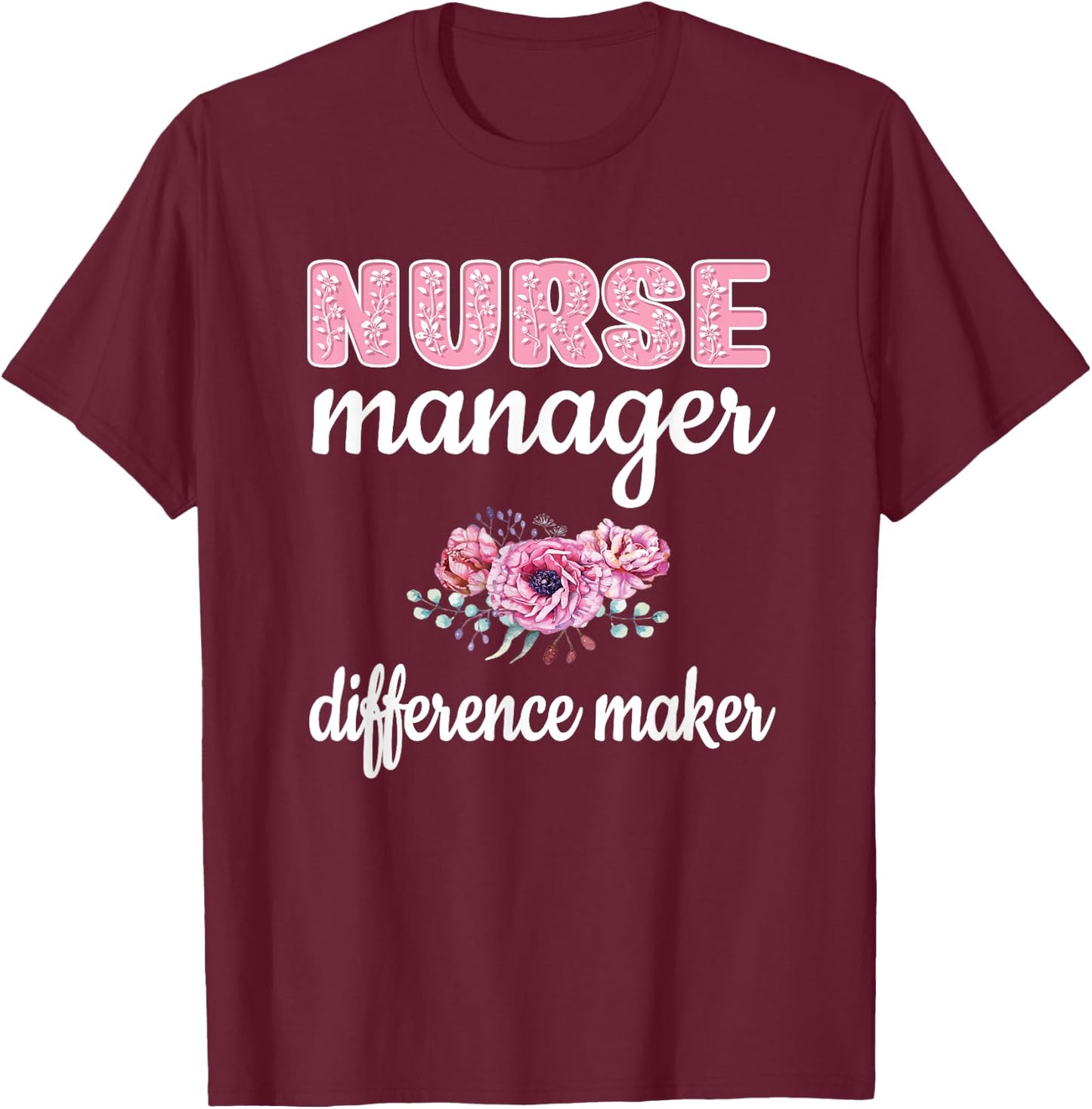 Nurse Manager Difference Maker Nursing Manager Appreciation T-Shirt - T-Shirt | Maroon
