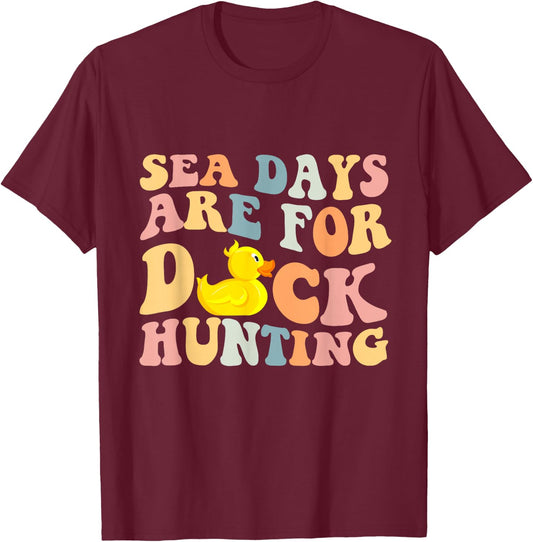 Cruising Sea Days Are For Duck Hunting Rubber Duck Cruise T-Shirt - T-Shirt | Maroon