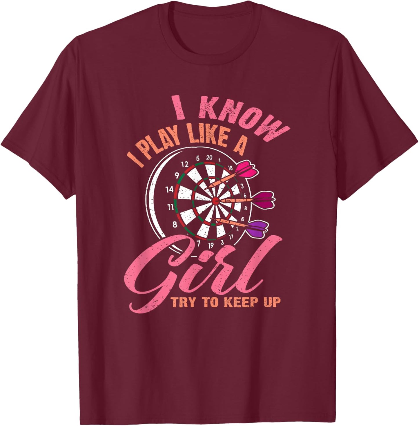 I Know I Play Like A Girl Try To Keep Up - Funny Women Darts T-Shirt - T-Shirt | Maroon