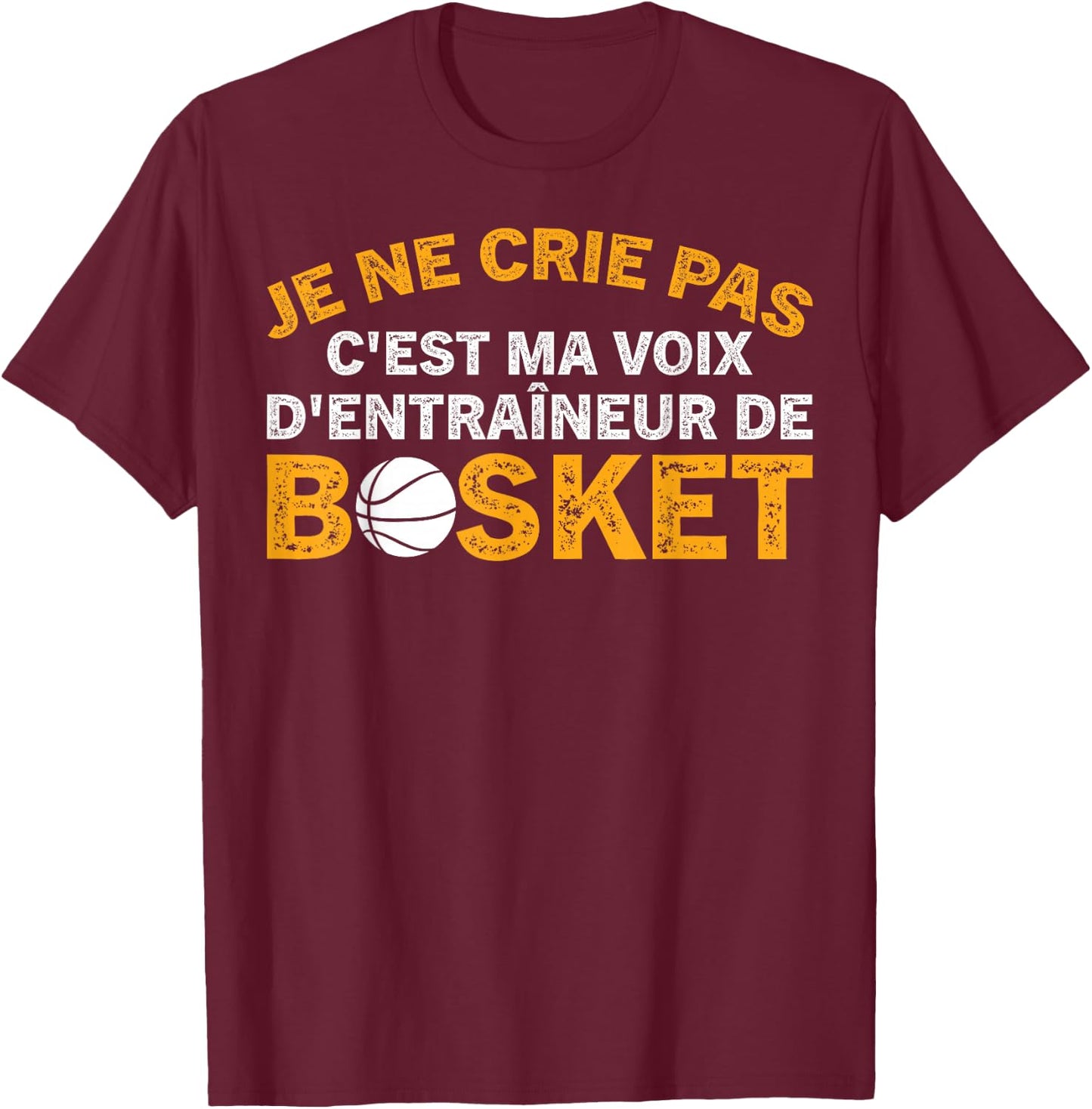 Coach Je Ne Crie Pas Coach Funny Basketball , Black, S T-Shirt - T-Shirt | Maroon