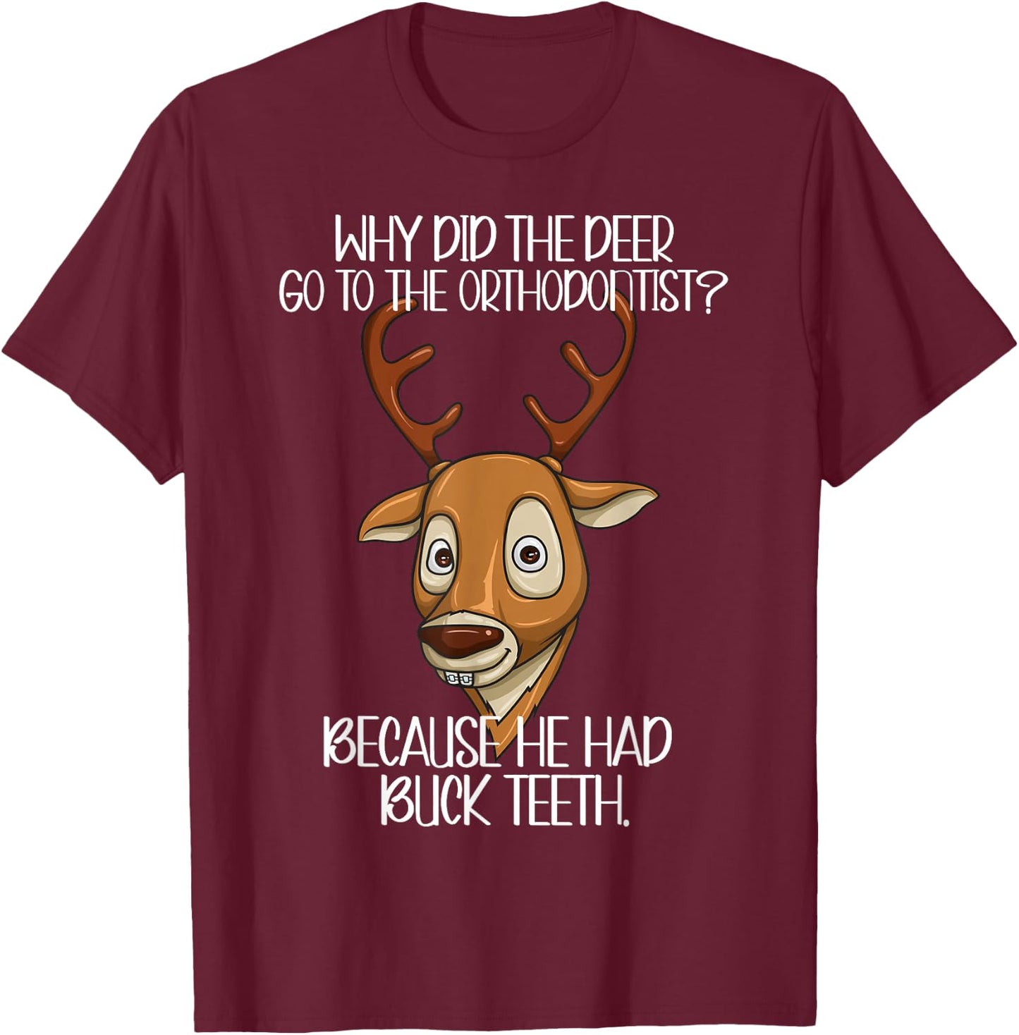 Orthodontist Jokes - Deer Have Buck Teeth Need Braces Funny T-Shirt - T-Shirt | Maroon