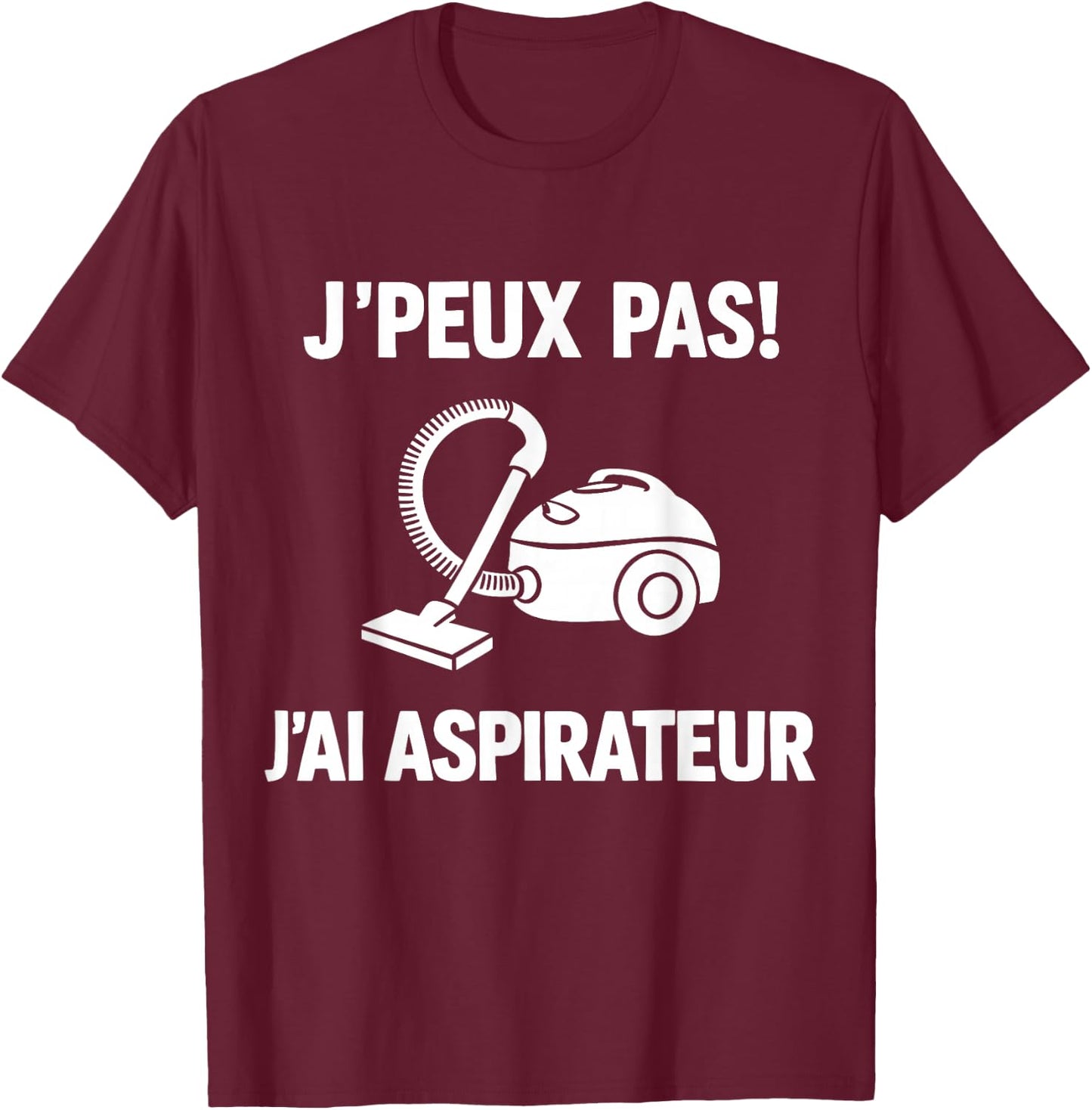 I Can't Have Vacuum T-Shirt - T-Shirt | Maroon