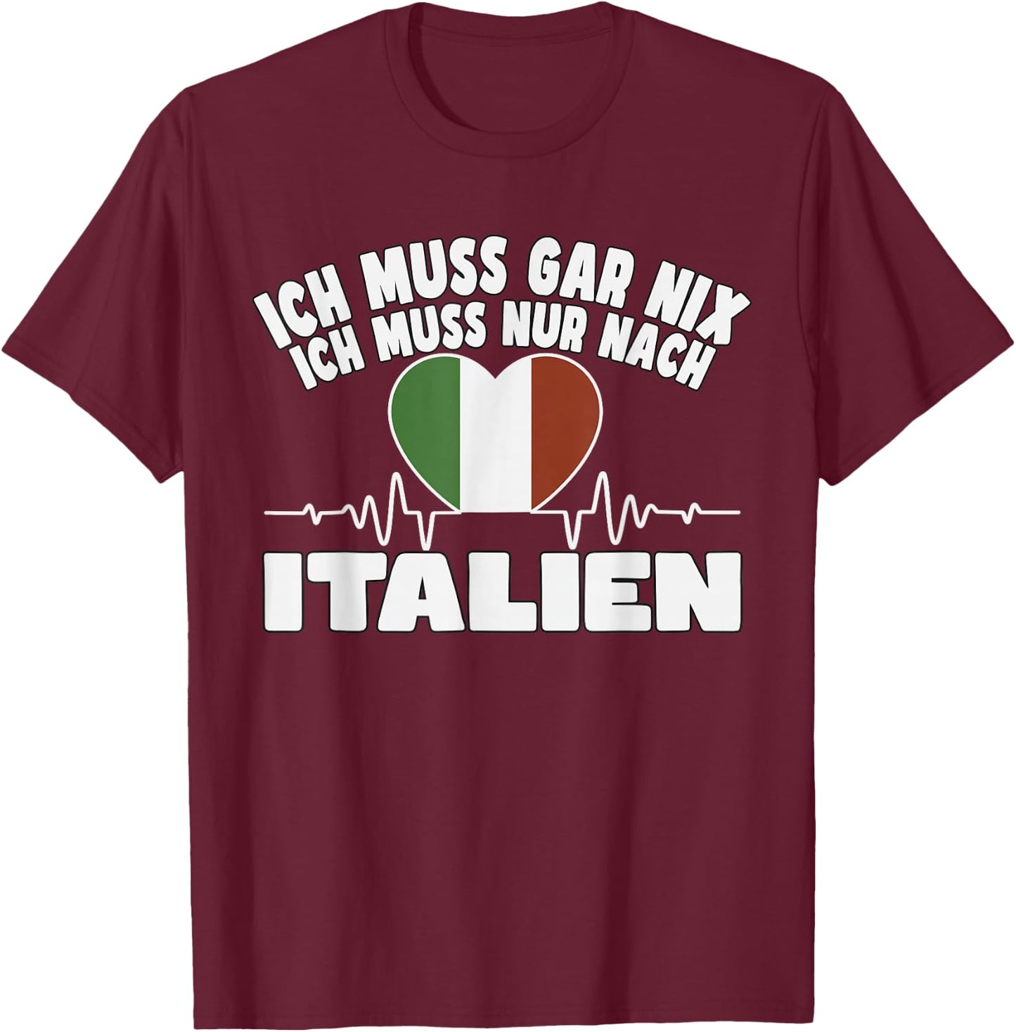 ich muss gar nix - lustiges Italien T-Shirt - T-Shirt | Maroon