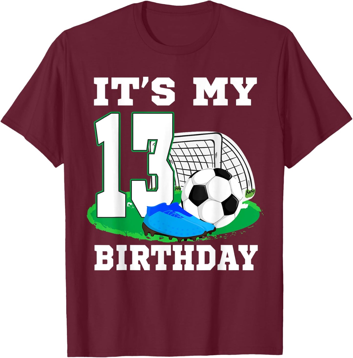 It's My 13 Year Old Birthday Soccer 13th Party Boy T-Shirt - T-Shirt | Maroon