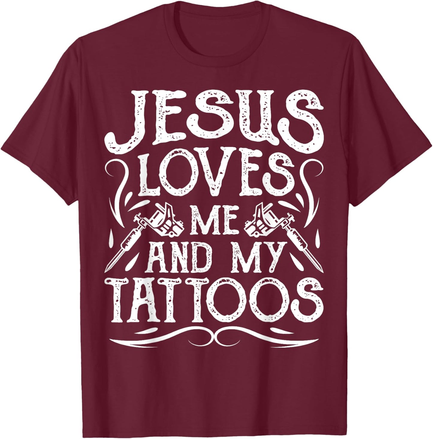 Jesus Loves Me And My Tattoos Tattooed Christian Artist T-Shirt - T-Shirt | Maroon