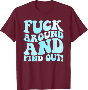 Fuck Around and Find Out Men's F Around Find Out FAFO T-Shirt - T-Shirt | Maroon