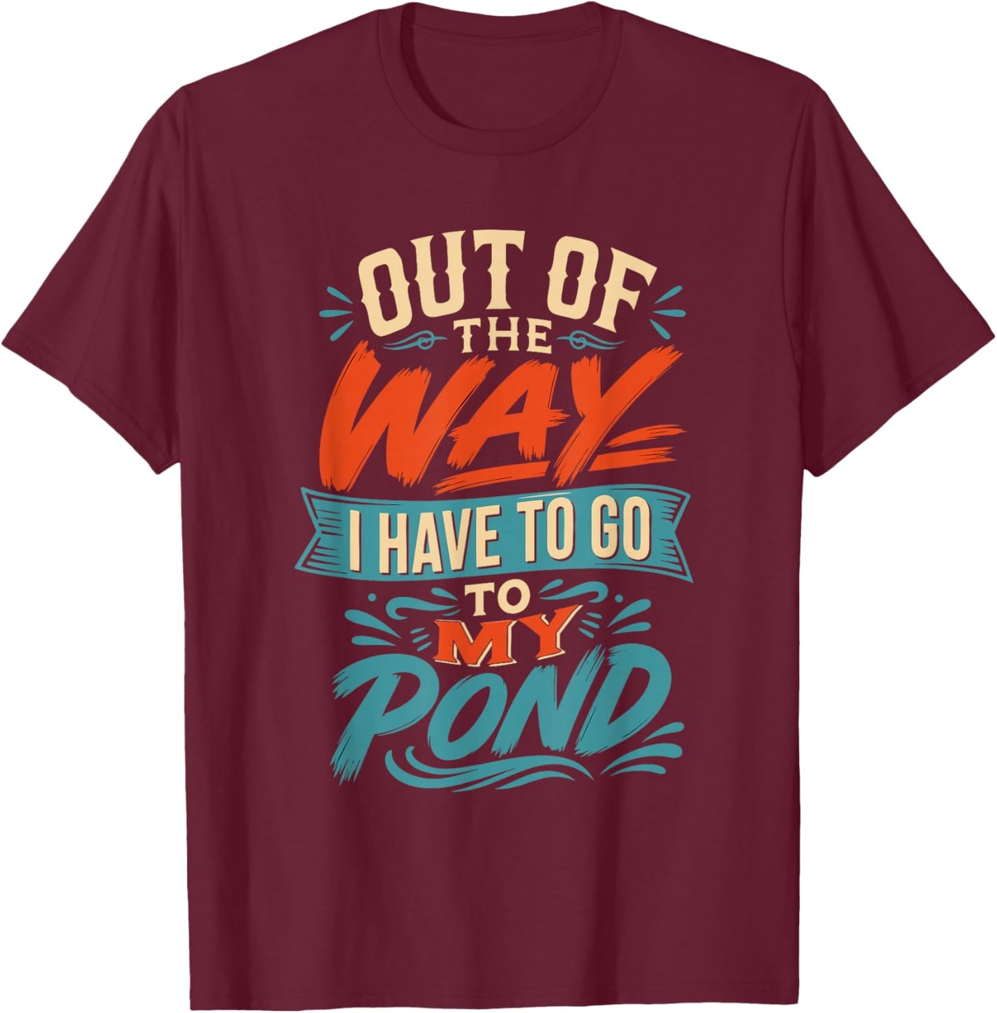 Out of the Way I Have to go to My koi Pond T-Shirt - T-Shirt | Maroon