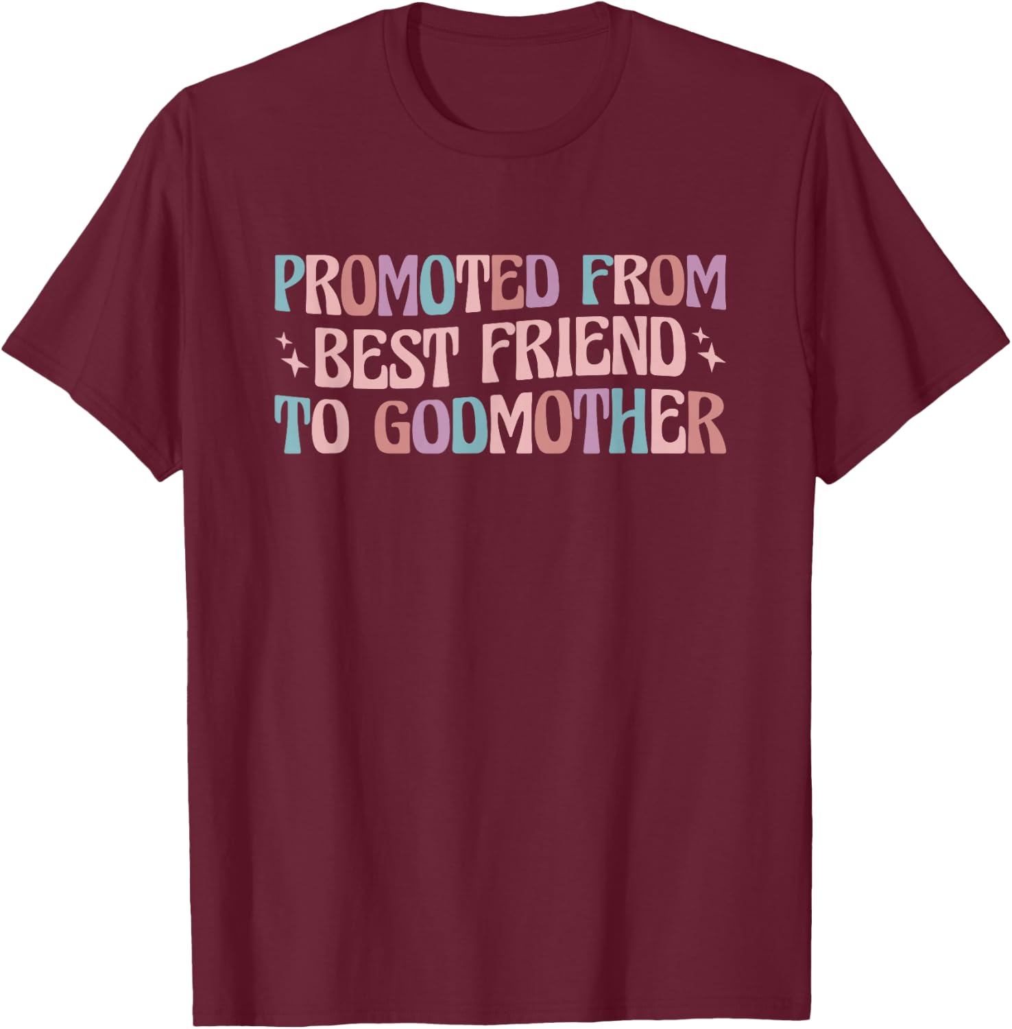 Best Friend Godmother Promoted from Best Friend to Godmother T-Shirt - T-Shirt | Maroon