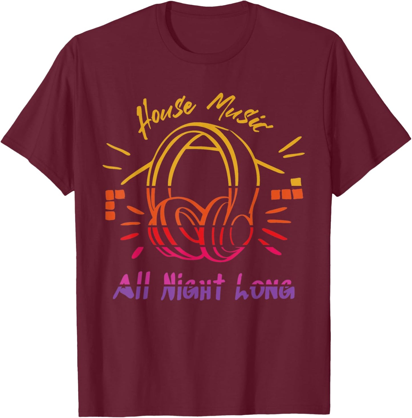 House Music All Night Long - Techno, Rave, EDM T-Shirt - T-Shirt | Maroon