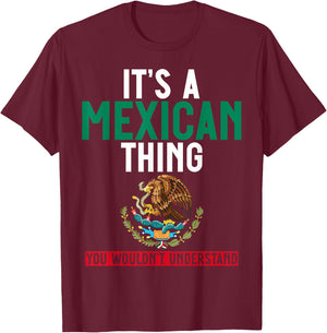 It's a Mexican Thing You Wouldn't Understand Men and Women T-Shirt - T-Shirt | Maroon