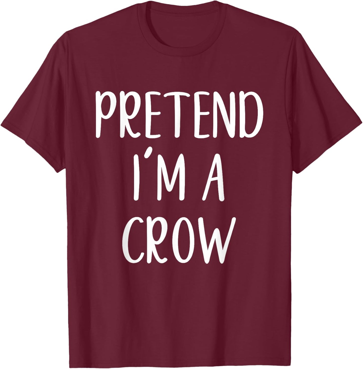 Pretend I'm A Crow Costume Halloween Funny Easy Adult Kid T-Shirt - T-Shirt | Maroon