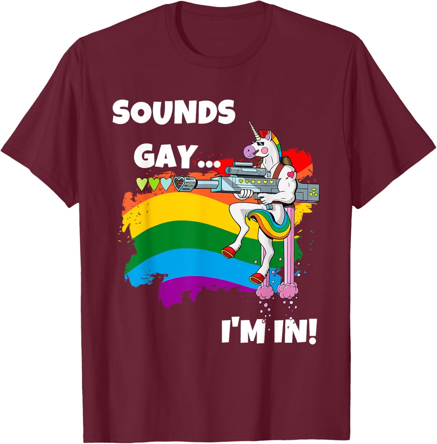 Sounds Gay I'm In Funny Pride Unicorn Rainbow Shirt T-Shirt - T-Shirt | Maroon