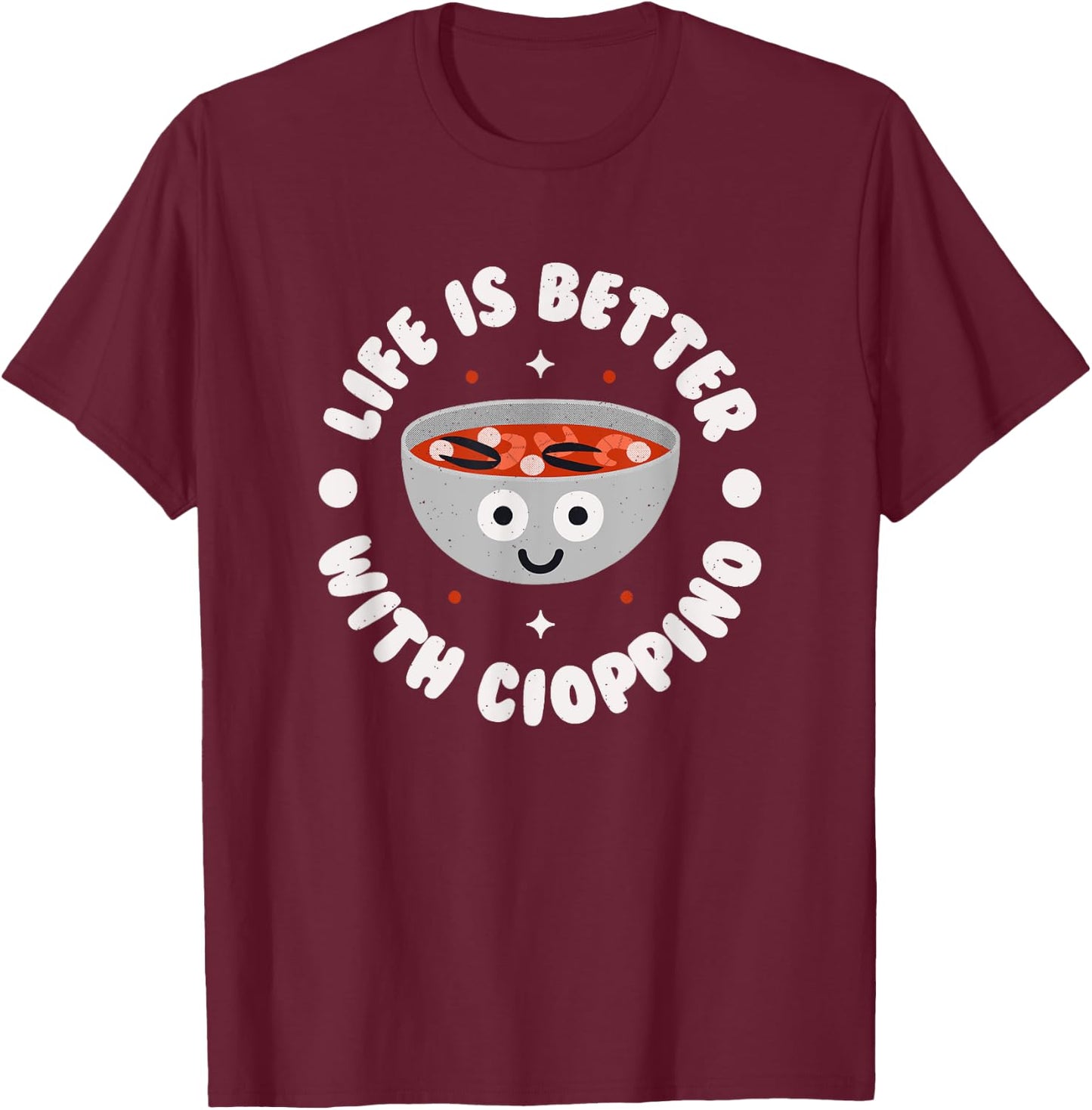 Life Is Better With Cioppino - Italian-American Cioppino T-Shirt - T-Shirt | Maroon
