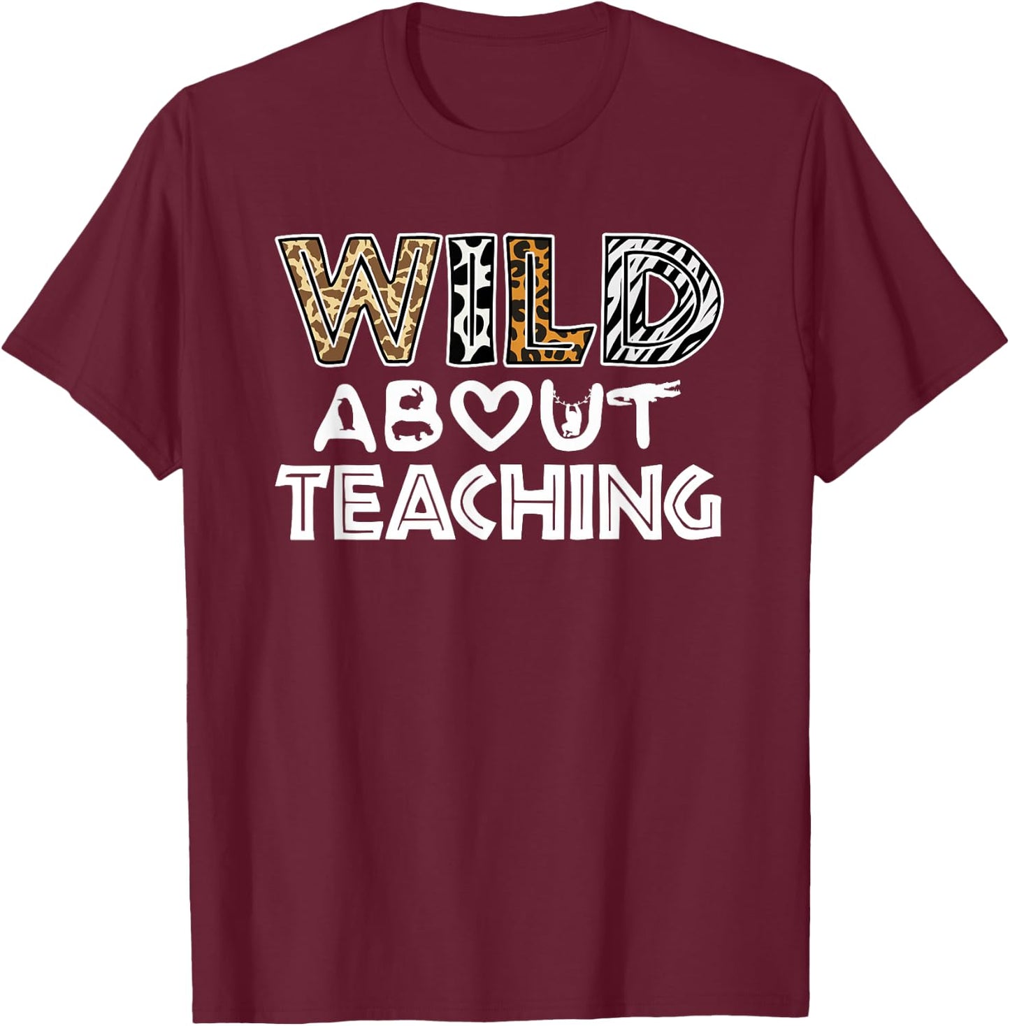 Wild About Teaching Teacher Back To School T-Shirt - T-Shirt | Maroon