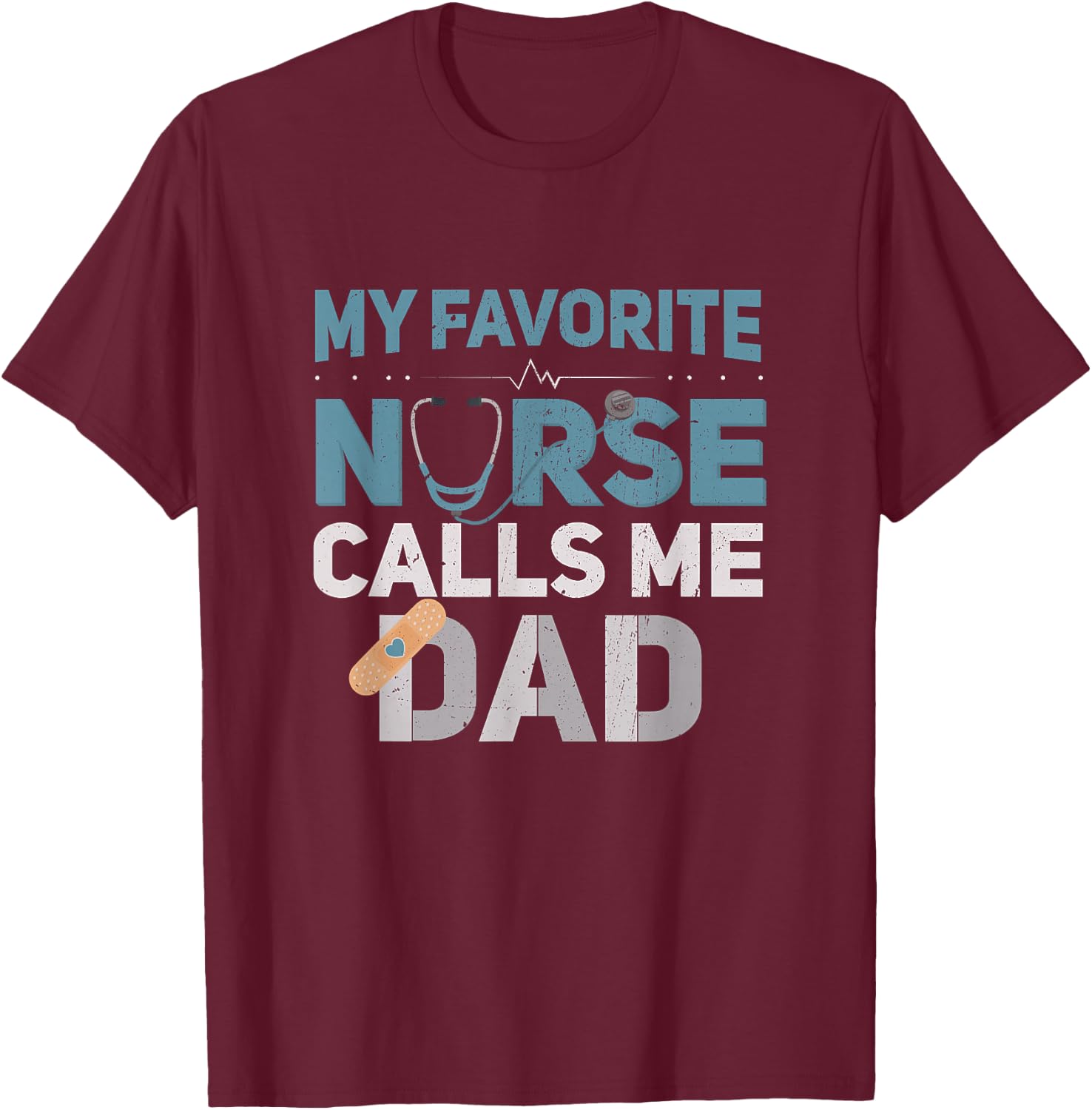 My Favorite Nurse Calls Me Dad Funny Fathers T-Shirt - T-Shirt | Maroon