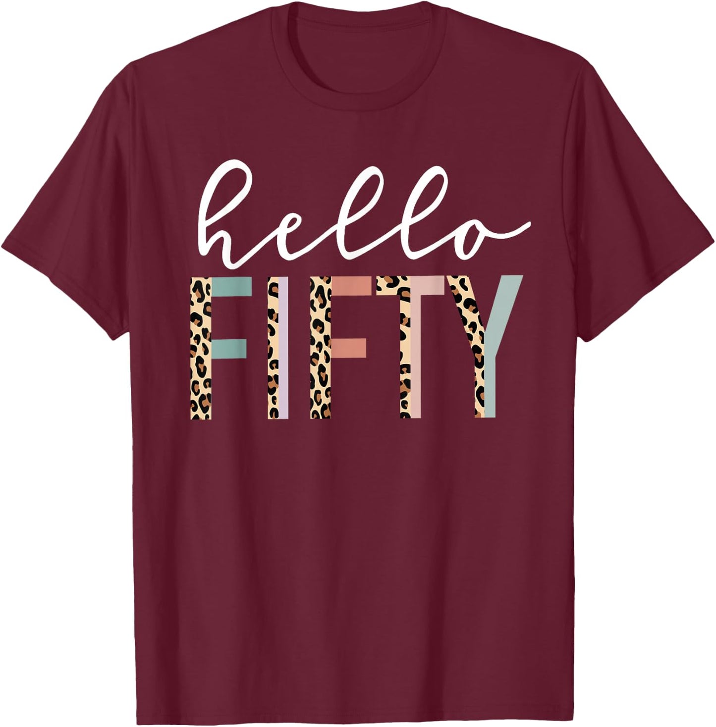Hello Fifty 50-Year-Old 50th Birthday Leopard Print T-Shirt - T-Shirt | Maroon