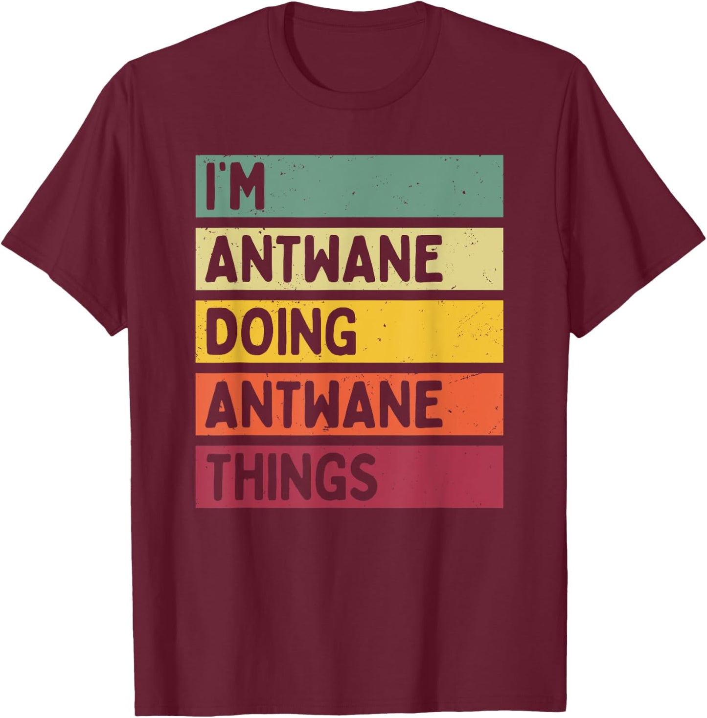 I'm Antwane Doing Antwane Things Funny Personalized Quote T-Shirt - T-Shirt | Maroon