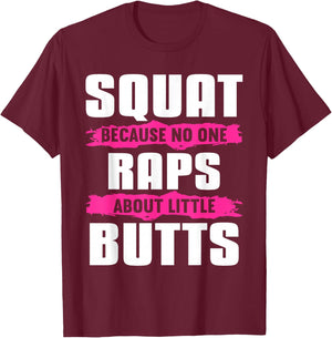 Squat Because No One Raps About Little Butts T-Shirt - T-Shirt | Maroon