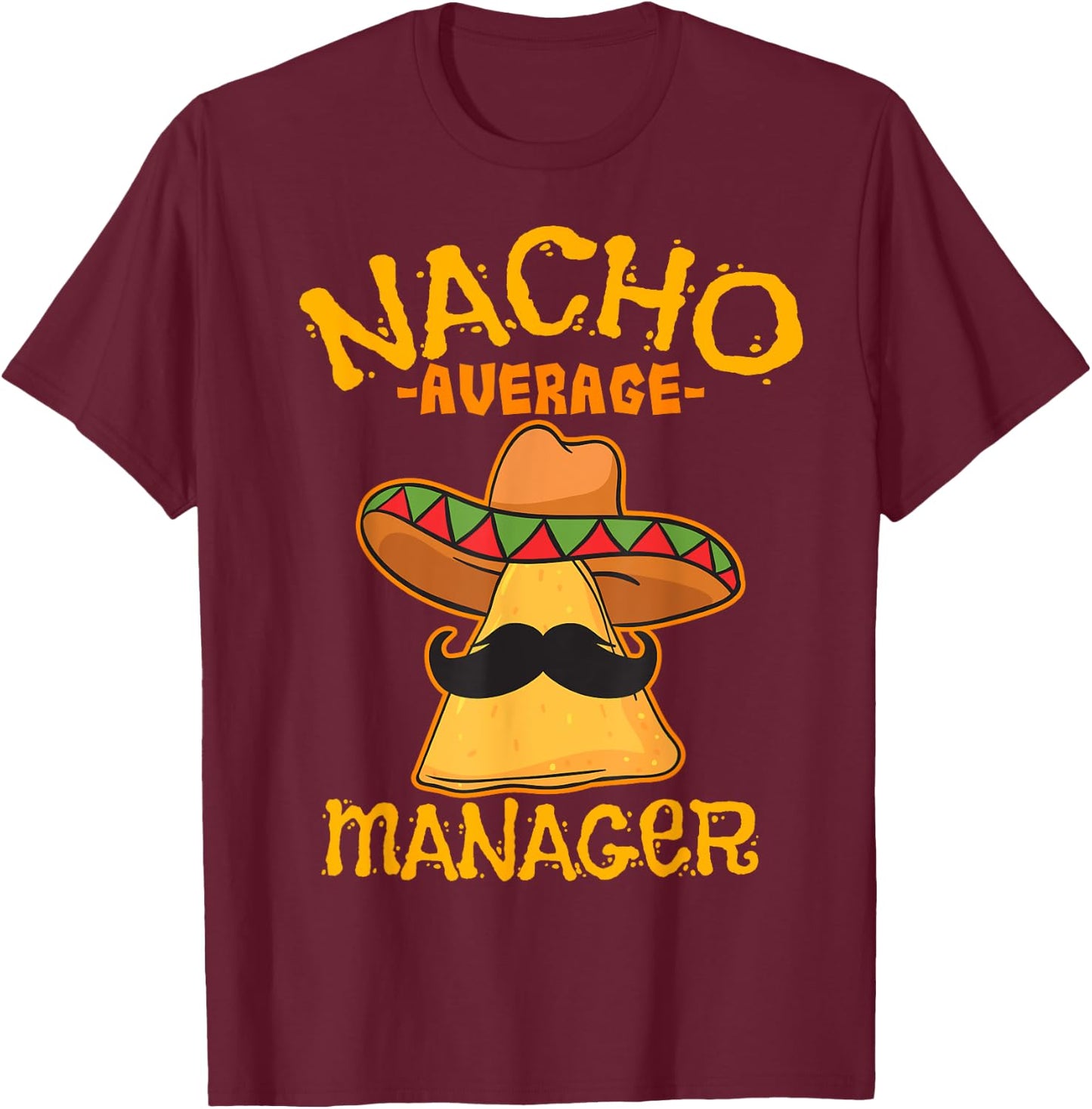 Nacho Average Manager Mexican Supervisor Cinco de Mayo Party T-Shirt - T-Shirt | Maroon