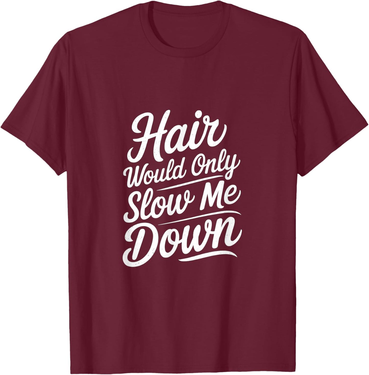 Hair Would Only Slow Me Down Bald Confidence T-Shirt - T-Shirt | Maroon
