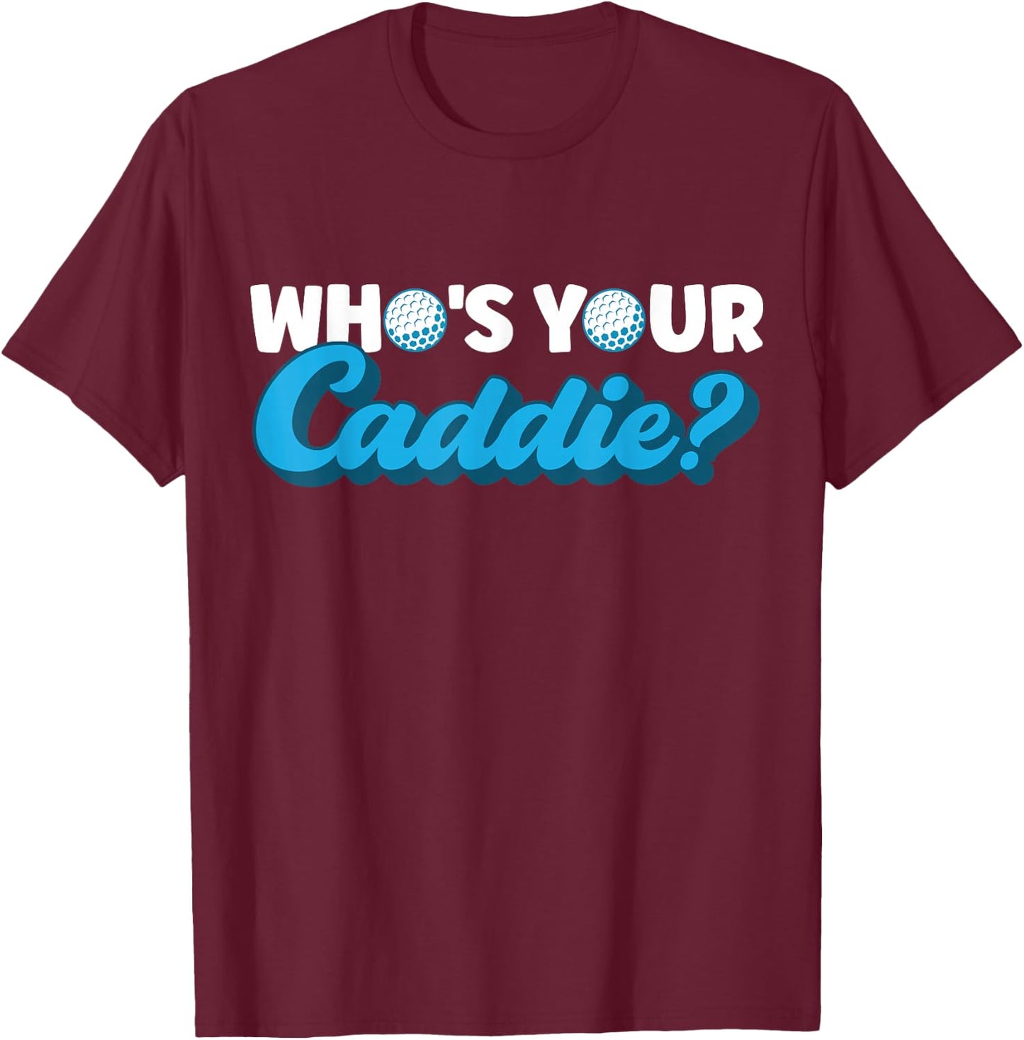 Who's Your Caddie? Caddie T-Shirt - T-Shirt | Maroon