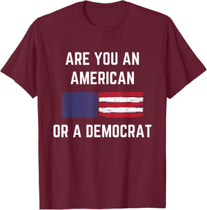 Are You An American Or A Democrat Patriotic Republican T-Shirt - T-Shirt | Maroon