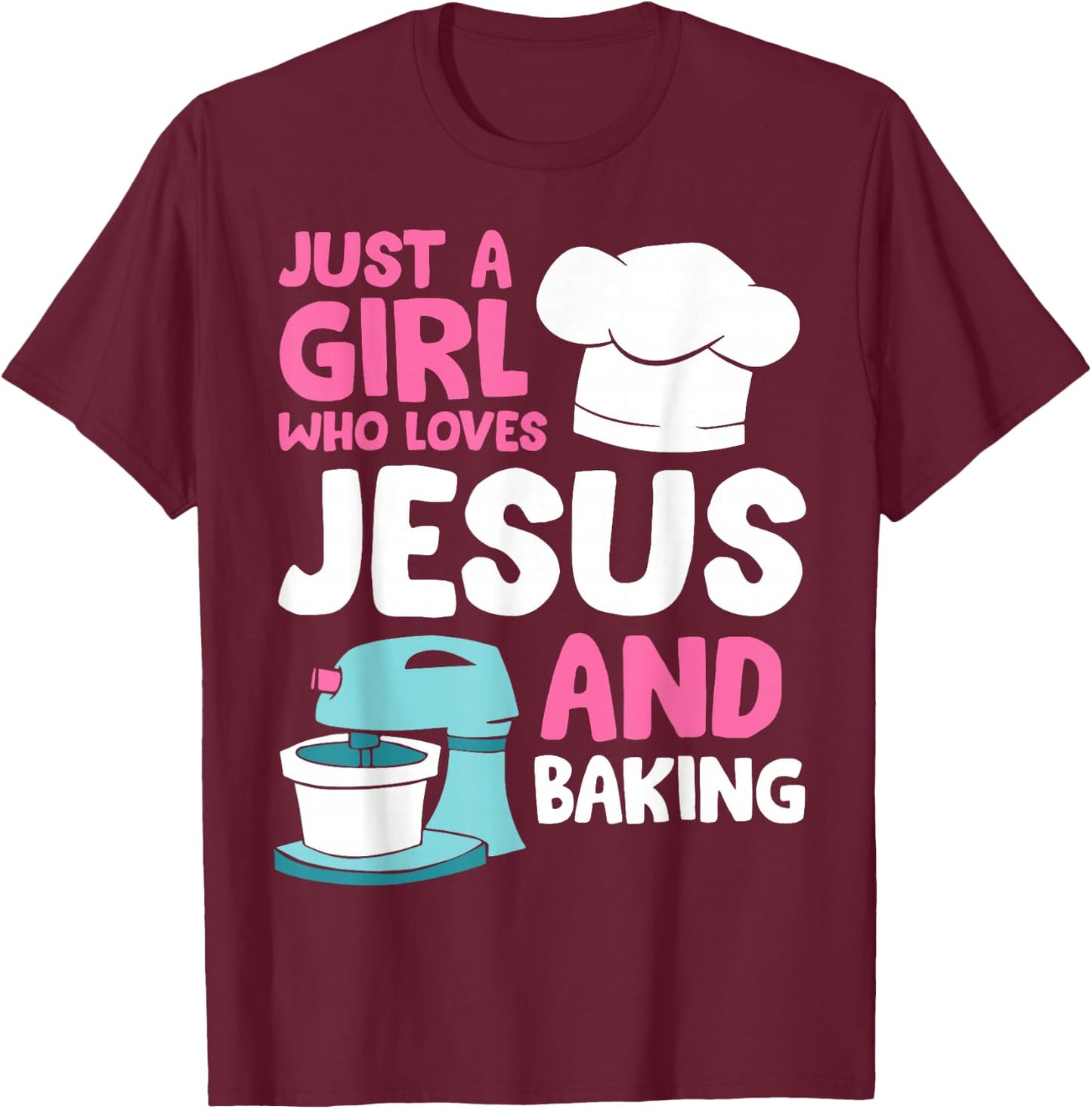 Just A Girl Who Loves Jesus And Baking T-Shirt - T-Shirt | Maroon