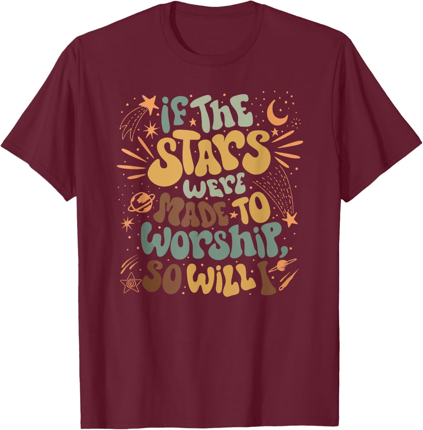 Funny Christian If The Stars Were Made To Worship Bible T-Shirt - T-Shirt | Maroon