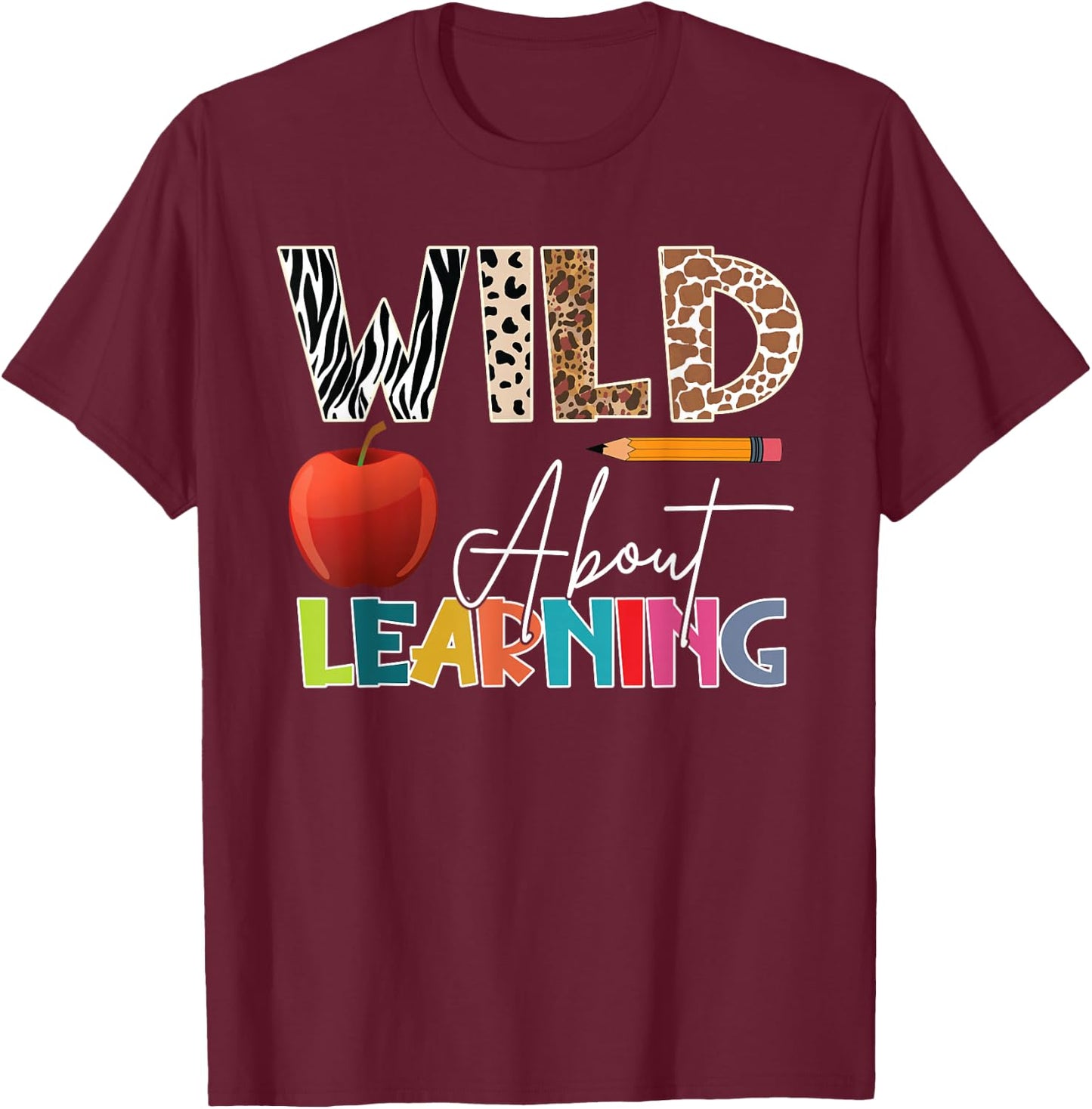 Wild About Learning Teacher Back To School Teacher Student T-Shirt - T-Shirt | Maroon