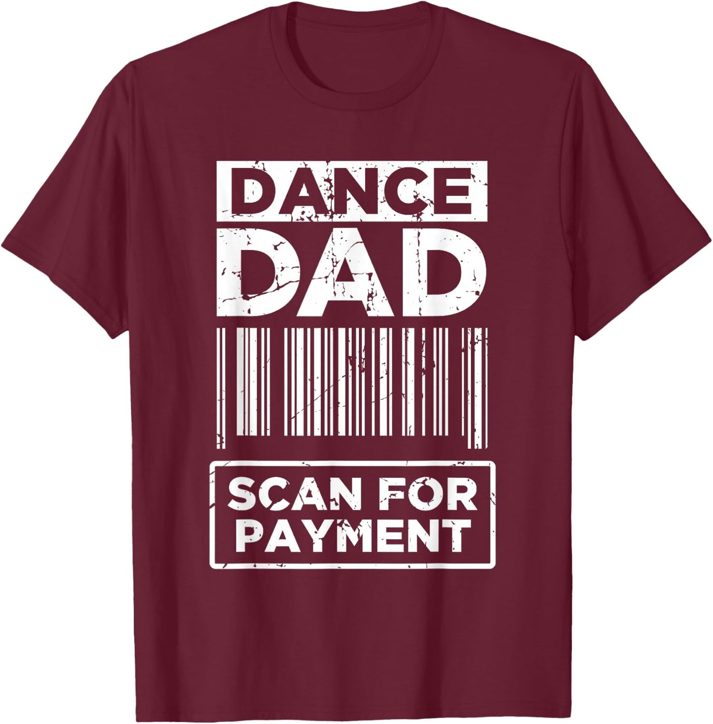 Dance Dad Distressed Scan for Payment Parents Adult Fun T-Shirt - T-Shirt | Maroon