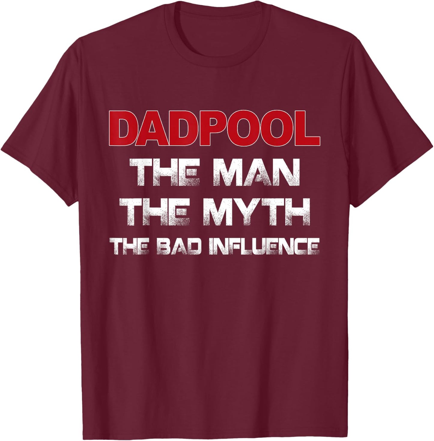 Dadpool the Man the Myth the Bad Influence T-Shirt - T-Shirt | Maroon
