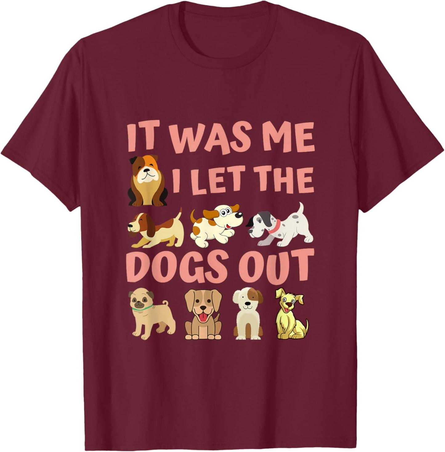 Dog Lover Present - It was Me I let the Dogs Out - Funny Dog T-Shirt - T-Shirt | Maroon