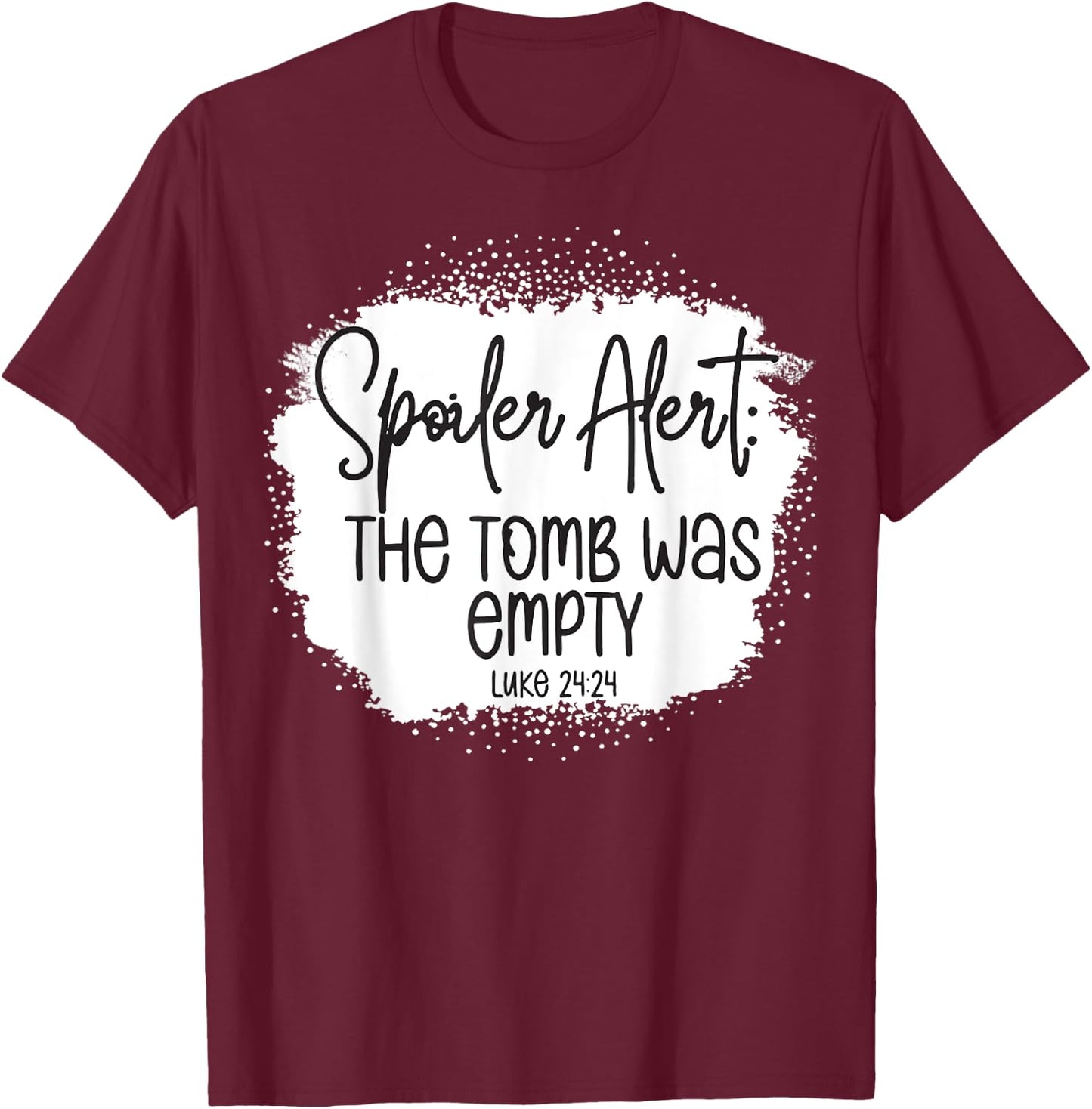 The Tomb Was Empty Spoiler Alert Easter Bleached Christian T-Shirt - T-Shirt | Maroon