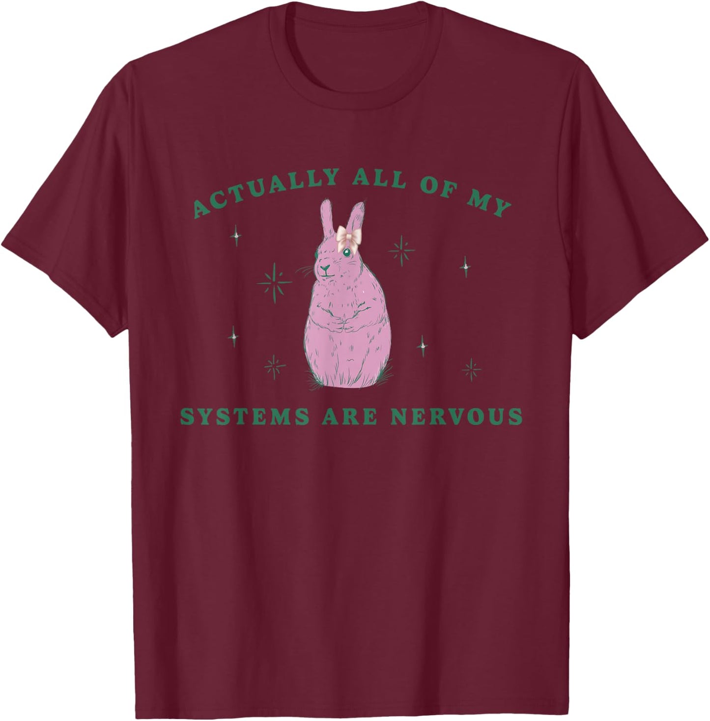 Actually All Of My Systems Are Nervous Funny Mental Health T-Shirt - T-Shirt | Maroon