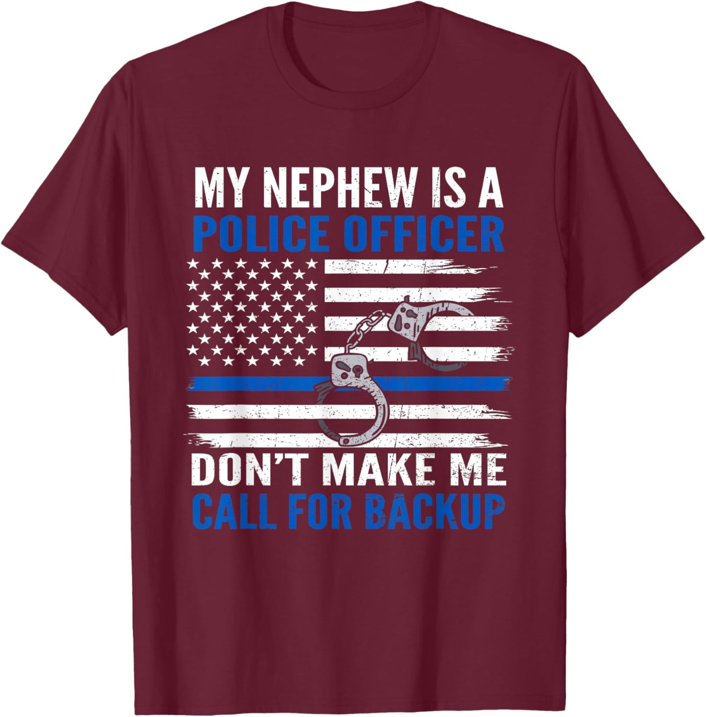 My Nephew Is Police Officer Don't Make Me Call For Backup T-Shirt - T-Shirt | Maroon