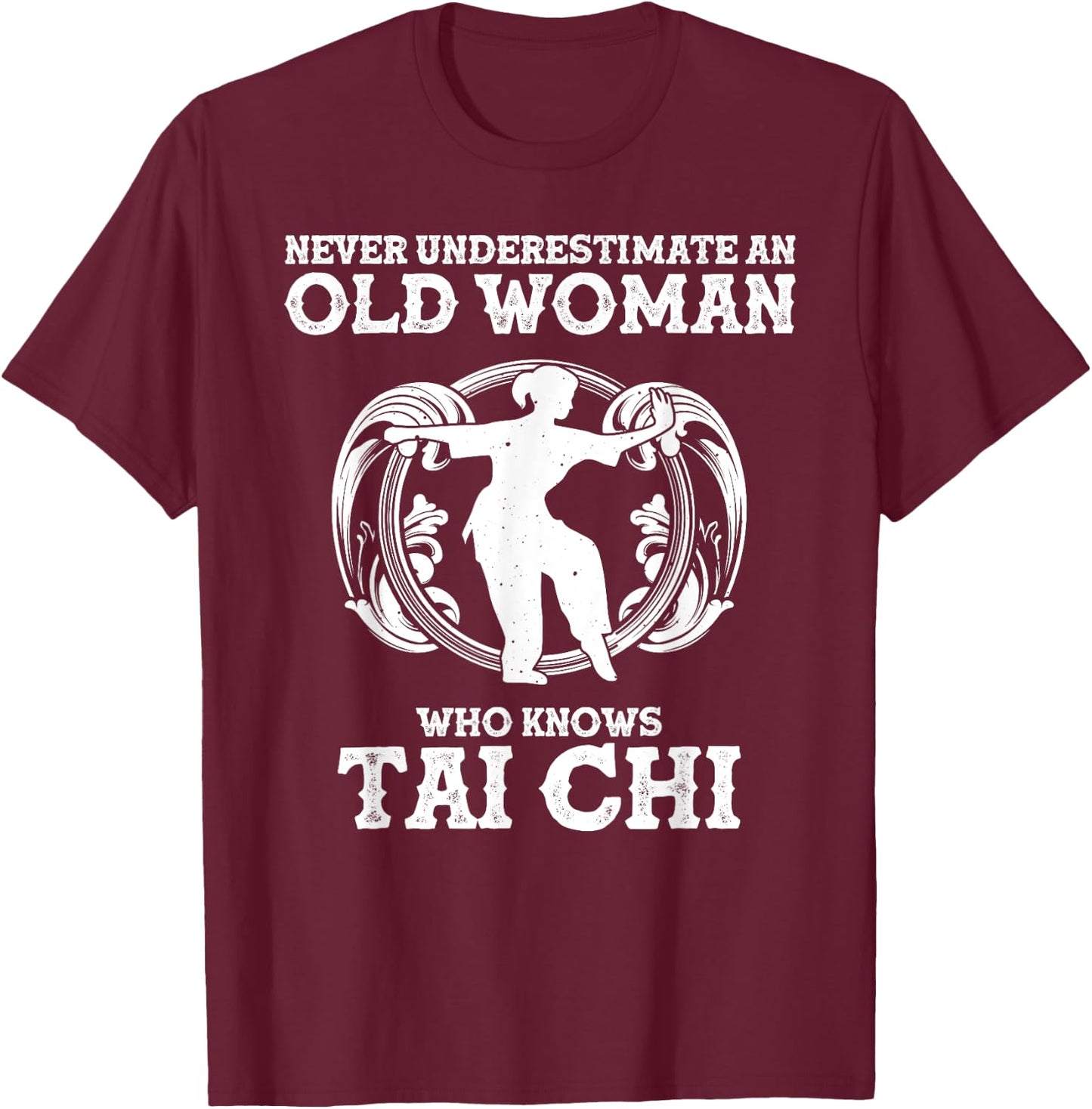 Cool Tai Chi Gift Women Funny Never Underestimate Old Woman T-Shirt - T-Shirt | Maroon
