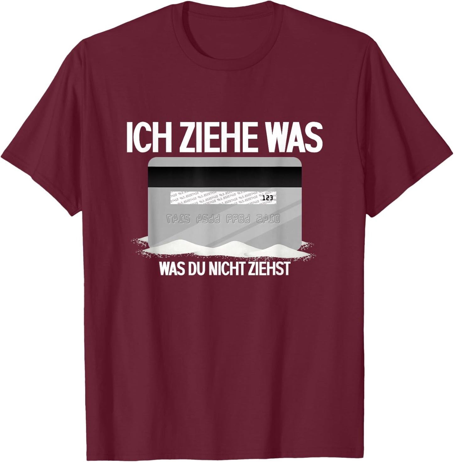 Lustiges Ich Ziehe Was Was Du Nicht Ziehst | Bankkarte T-Shirt - T-Shirt | Maroon