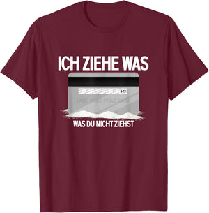 Lustiges Ich Ziehe Was Was Du Nicht Ziehst | Bankkarte T-Shirt - T-Shirt | Maroon