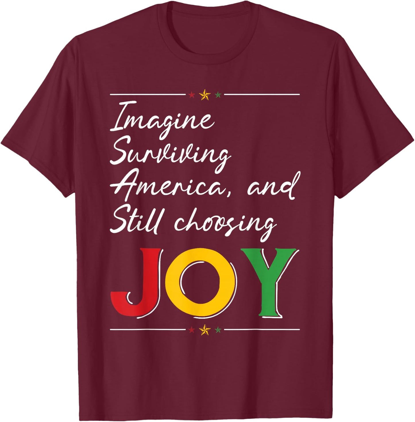 Imagine Surviving America and Still Choosing Joy T-Shirt - T-Shirt | Maroon