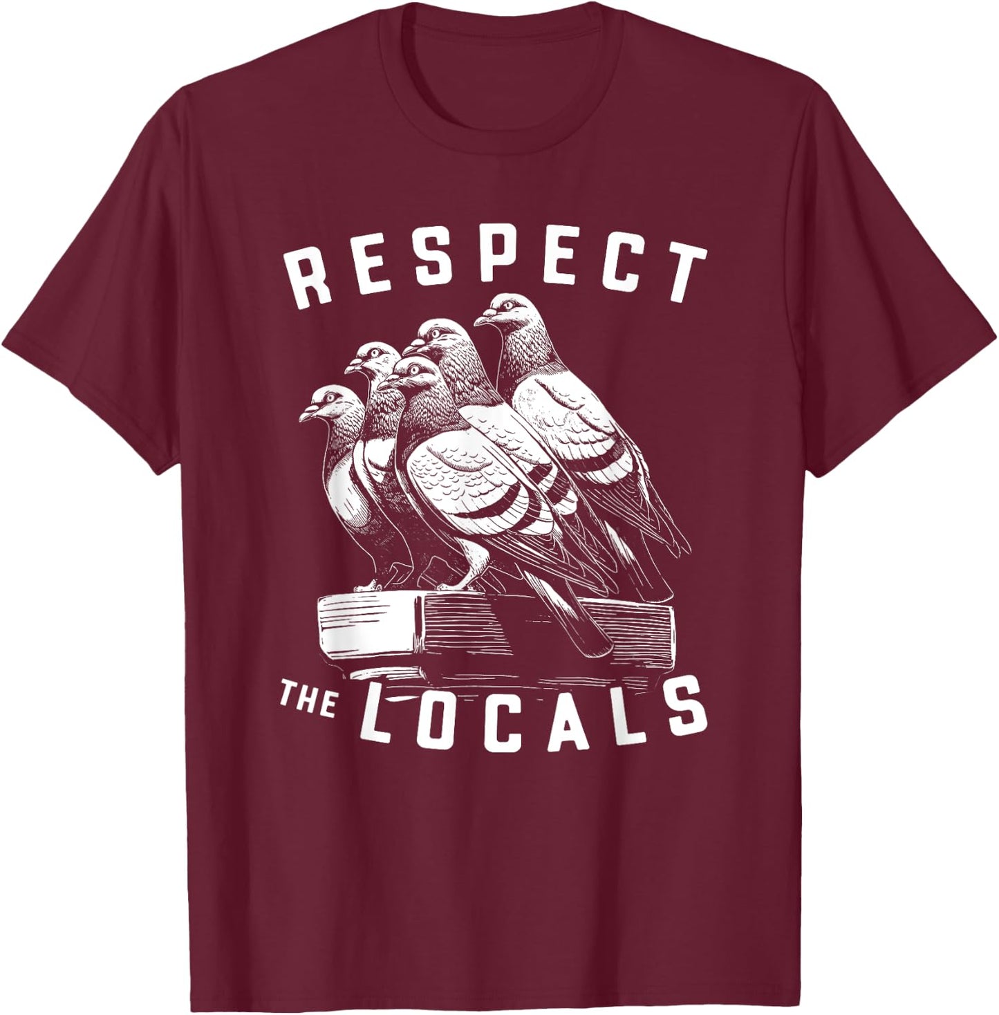 Pigeons Respect The Locals Simple Native Pride Nature Lover T-Shirt - T-Shirt | Maroon