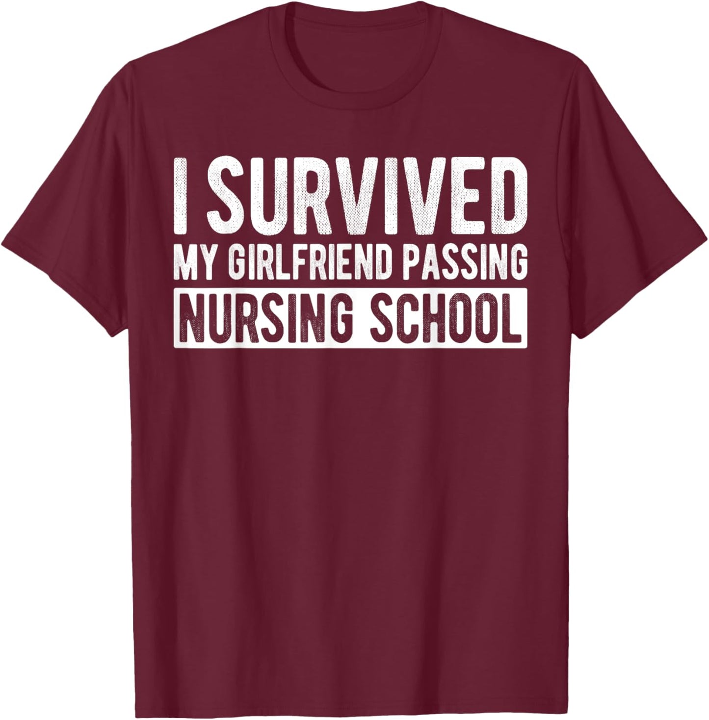 I Survived My Girlfriend Passing Nursing School Graduation T-Shirt - T-Shirt | Maroon