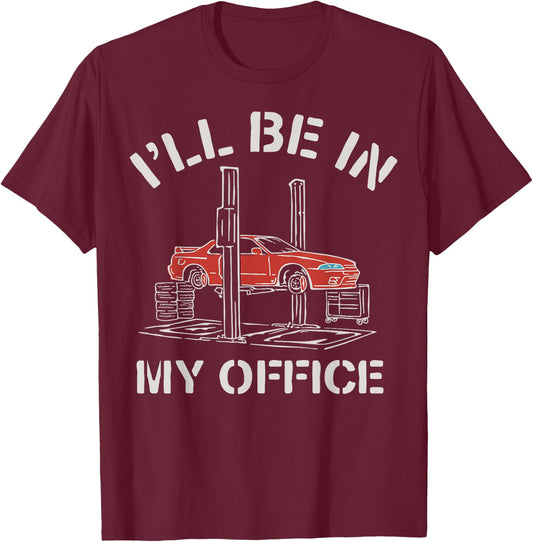 I'll Be In My Office Funny Auto Mechanic Gifts Car Mechanics T-Shirt - T-Shirt | Maroon