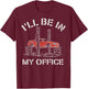 I'll Be In My Office Funny Auto Mechanic Gifts Car Mechanics T-Shirt - T-Shirt | Maroon
