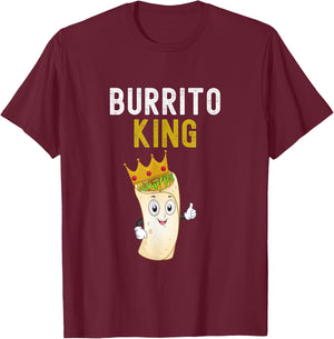 Burrito King Funny Burrito Lover Burrito King Humor T-Shirt - T-Shirt | Maroon