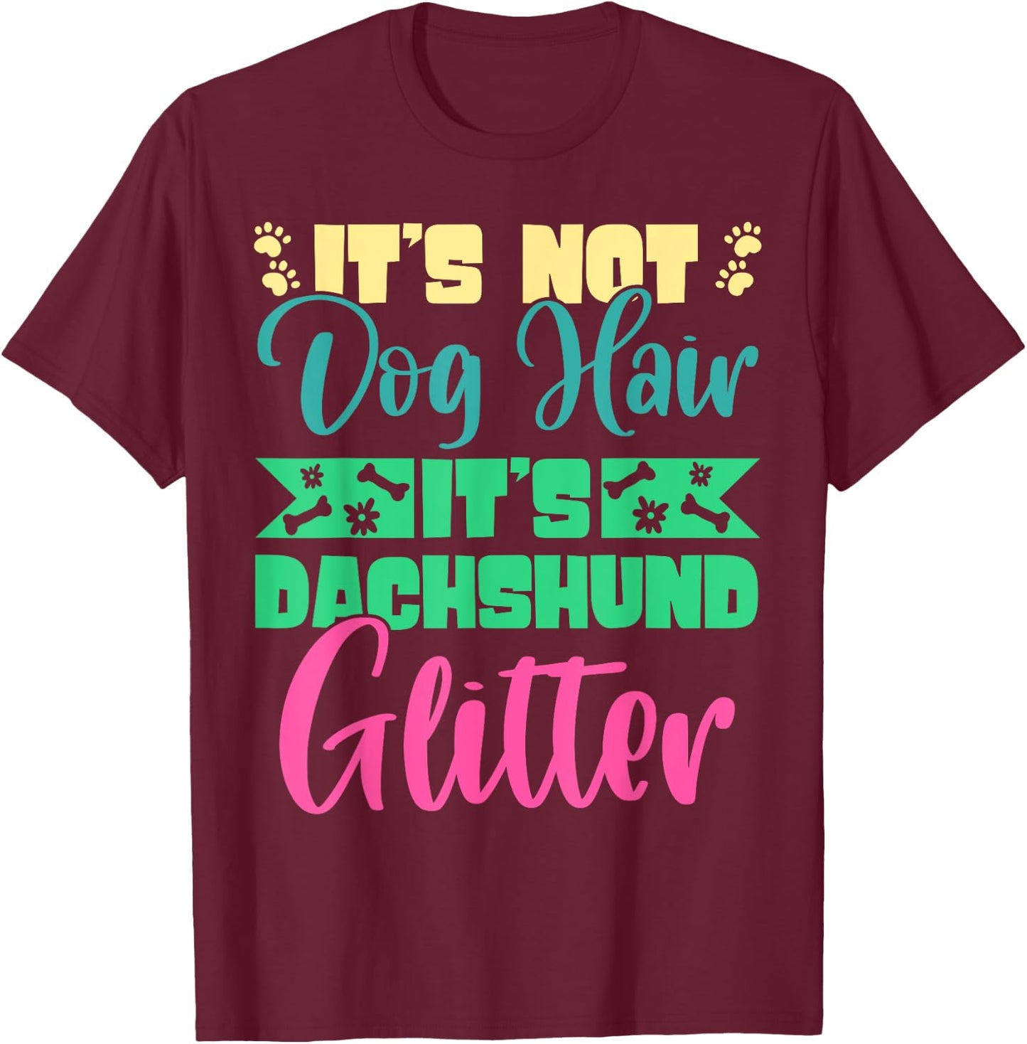 It's Not Dog Hair It's Dachshund Glitter Breed Weiner Dog Men Women T-Shirt - T-Shirt | Maroon