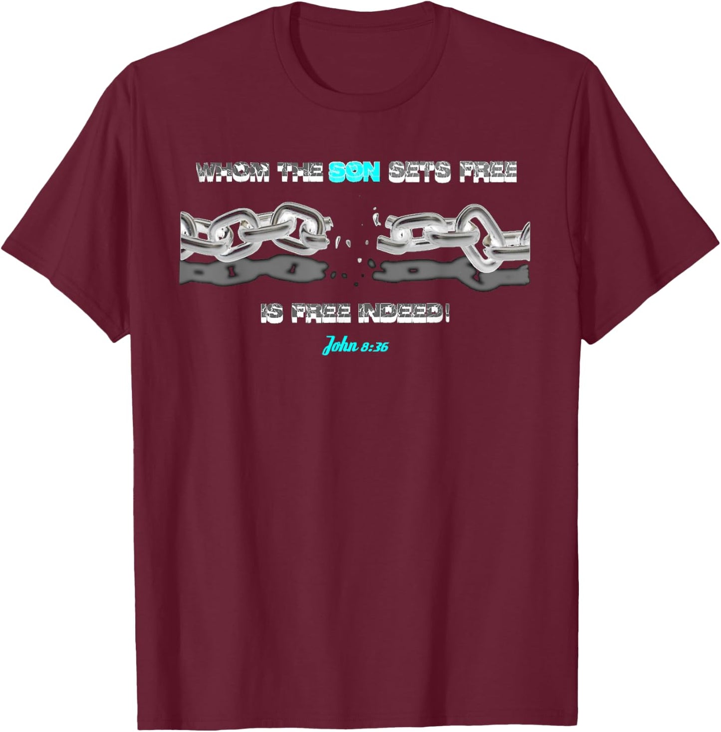 WHOM THE SON SETS FREE IS FREE INDEED t shirt T-Shirt - T-Shirt | Maroon